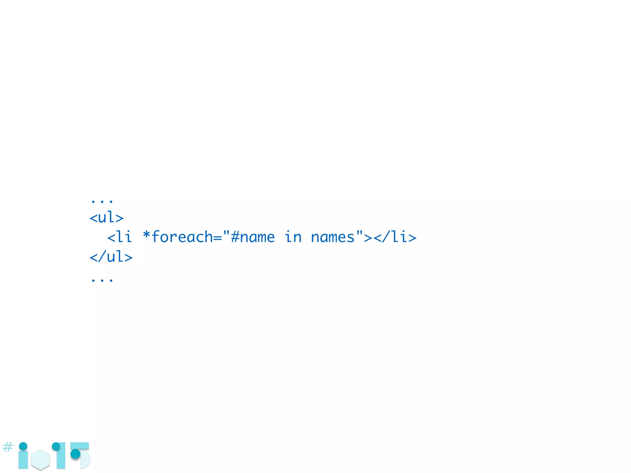 ...
<ul>
<li *foreach="#name in names"></li>
</ul>
...
 