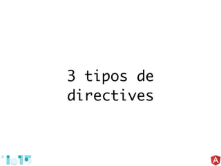 3 tipos de
directives
 