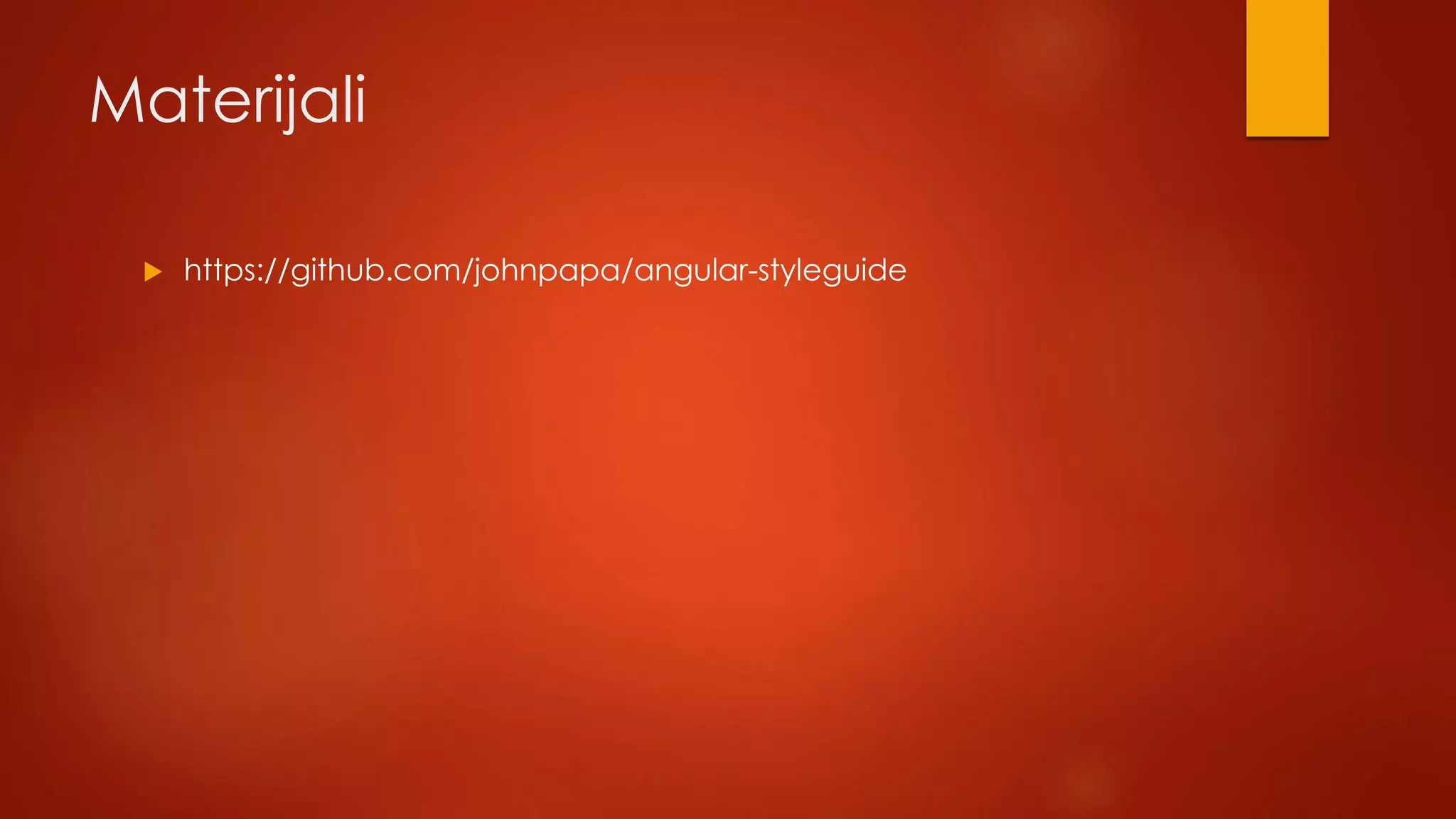 Materijali
 https://github.com/johnpapa/angular-styleguide
 