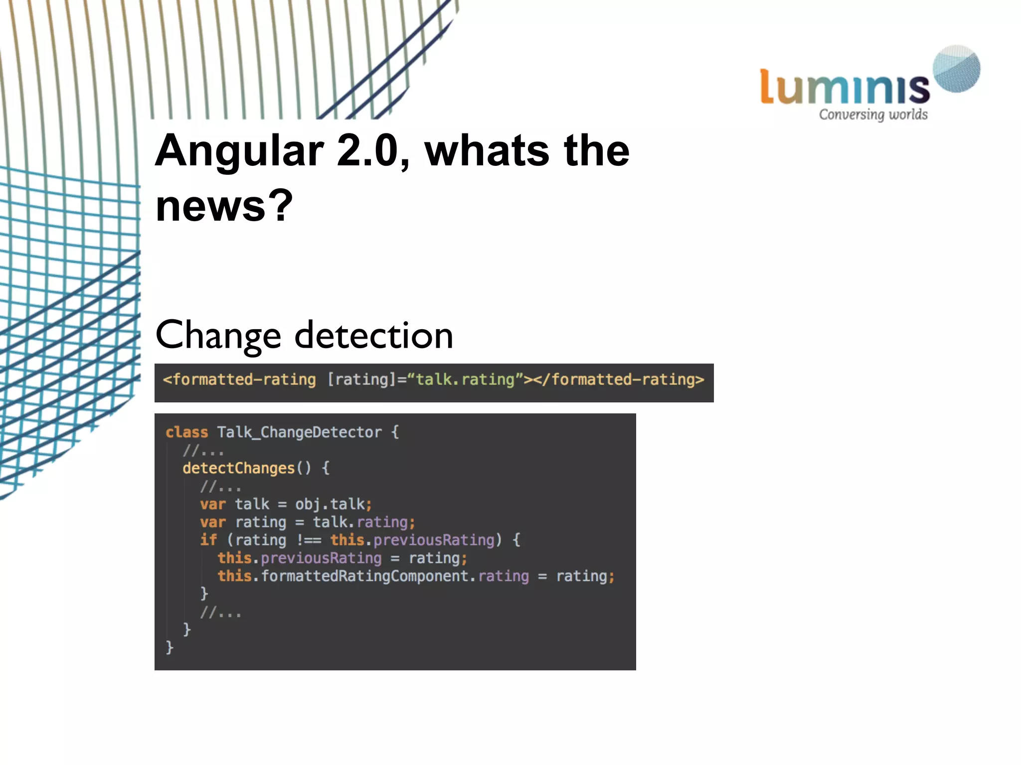 Angular 2.0, whats the
news?
Change detection
 