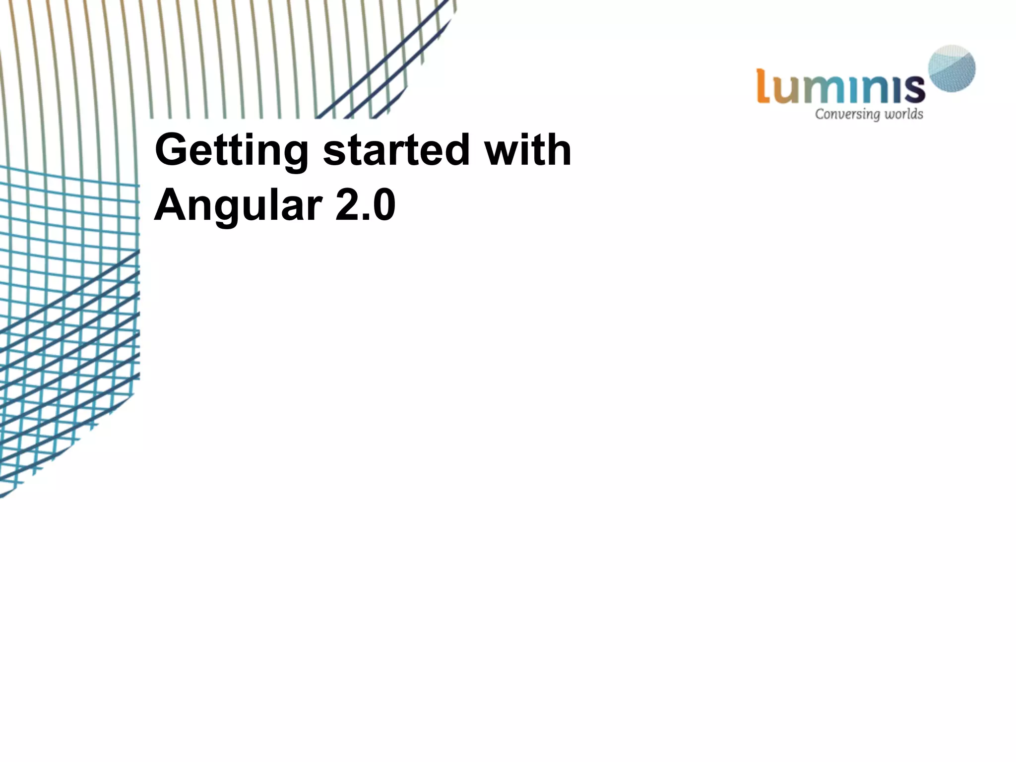 Getting started with
Angular 2.0
 