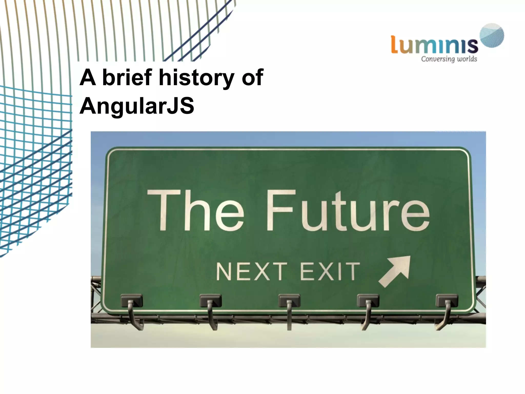 A brief history of
AngularJS
 