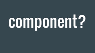 component?
 