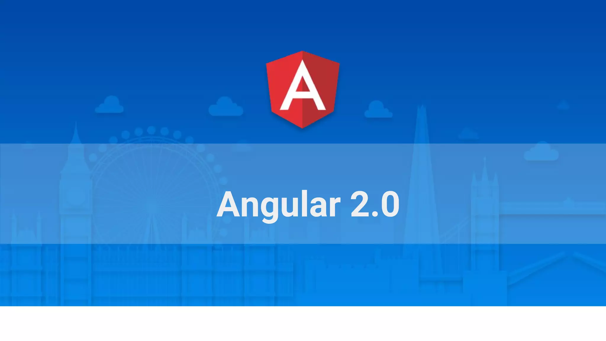 Angular Connect, London, October 2015
Angular 2.0
 