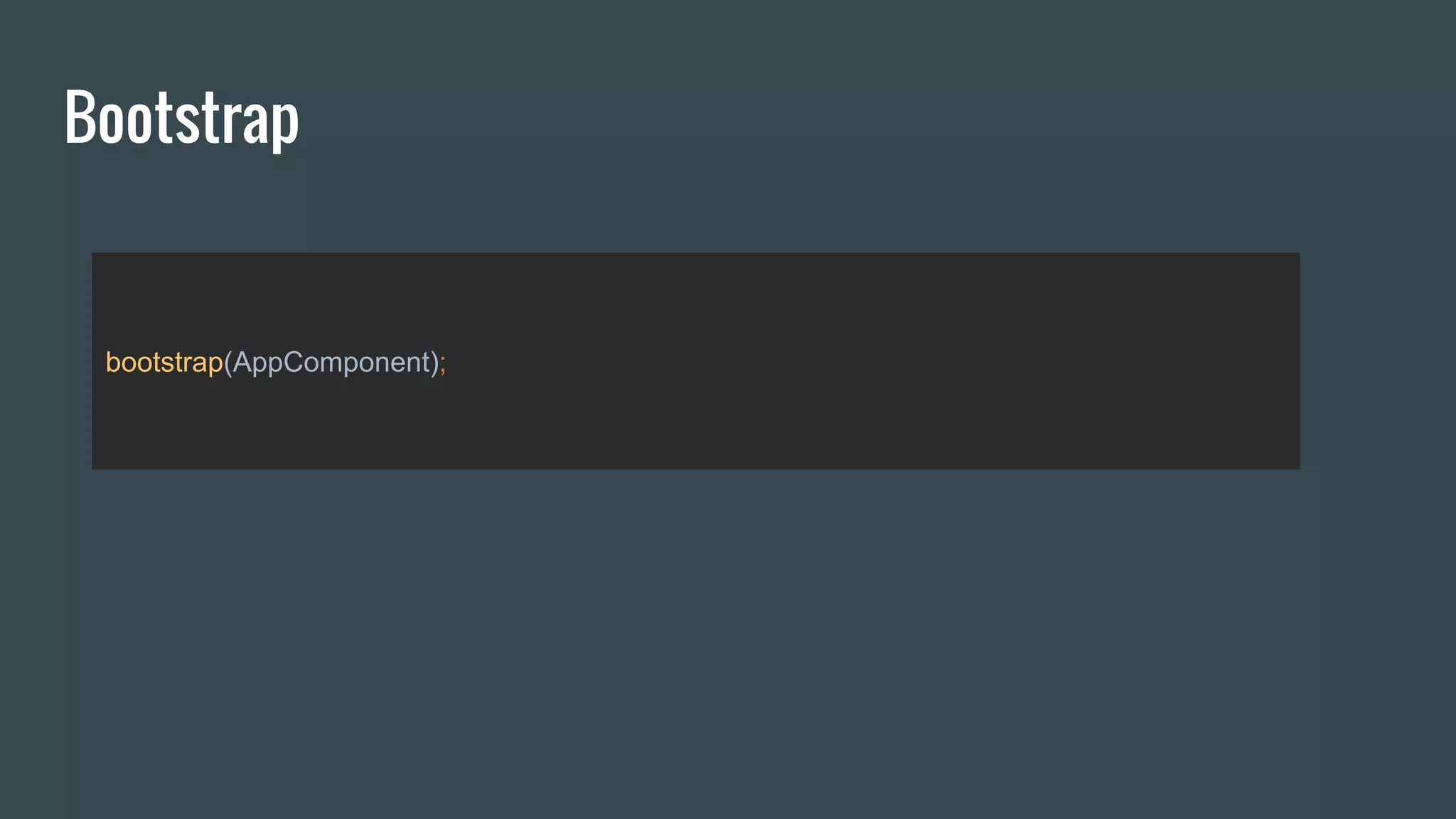 Bootstrap
bootstrap(AppComponent);
 