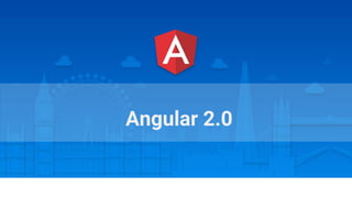 Angular Connect, London, October 2015
Angular 2.0
 