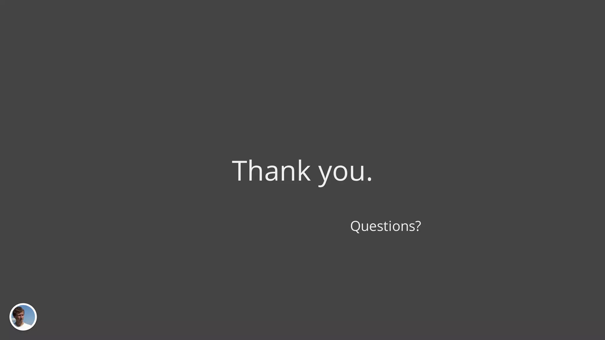 Thank you. Questions? 