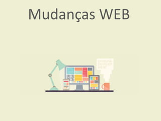 Mudanças WEB