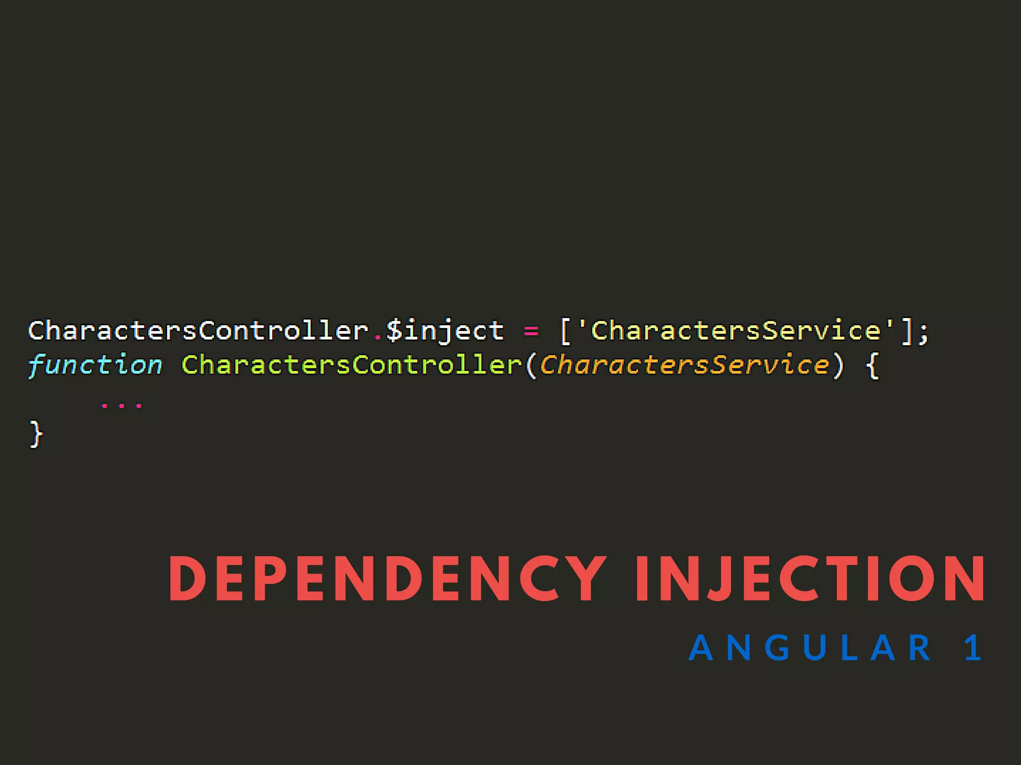 DEPENDENCY INJECTION
A N G U L A R 1
 