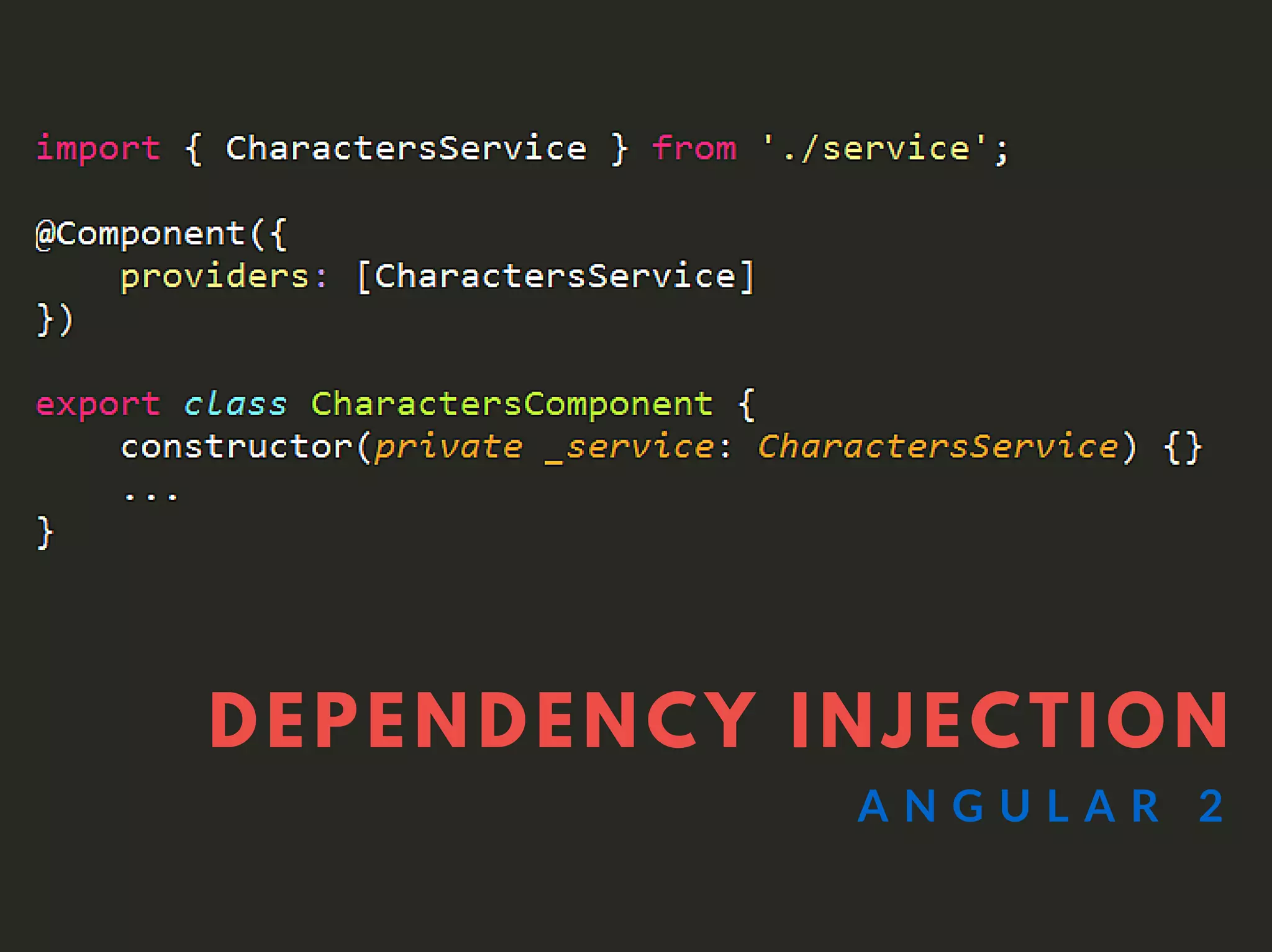 DEPENDENCY INJECTION
A N G U L A R 2
 