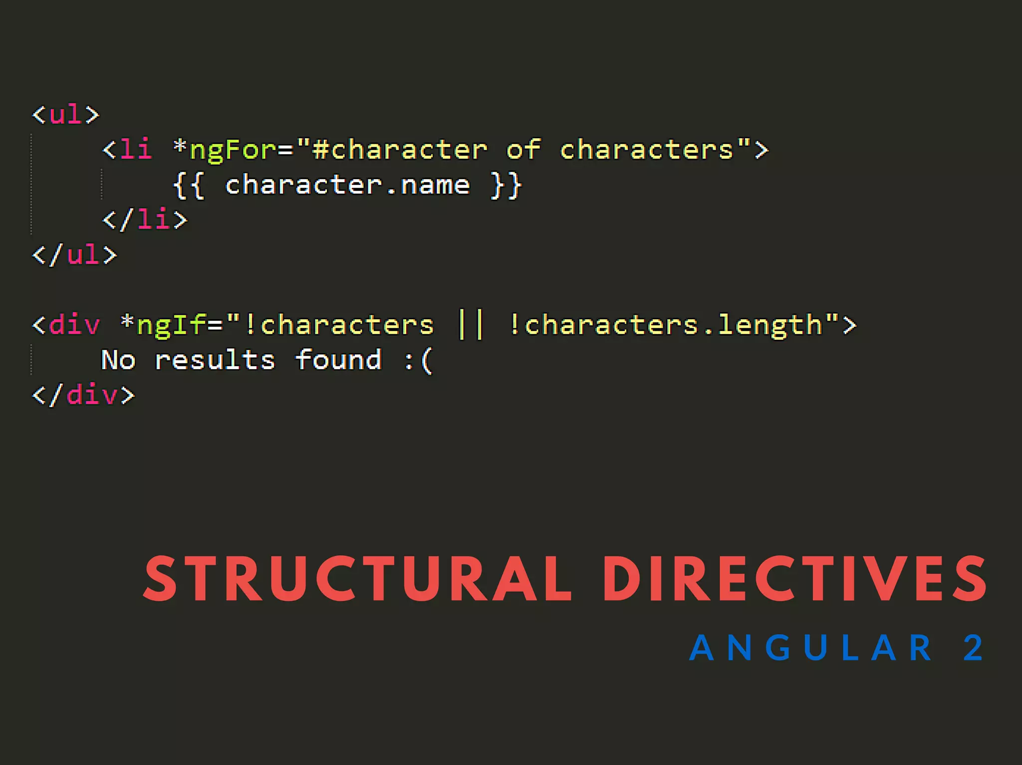STRUCTURAL DIRECTIVES
A N G U L A R 2
 