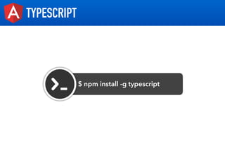 TYPESCRIPT
$ npm install -g typescript
 