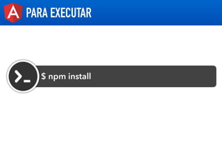 PARA EXECUTAR
$ npm install
 