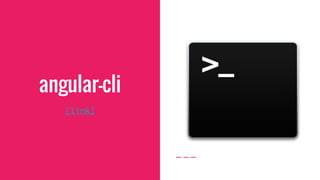 angular-cli
[link]
 