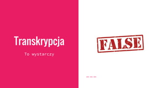 Transkrypcja
To wystarczy
 