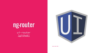 ng-router
ui-router
[github]
 