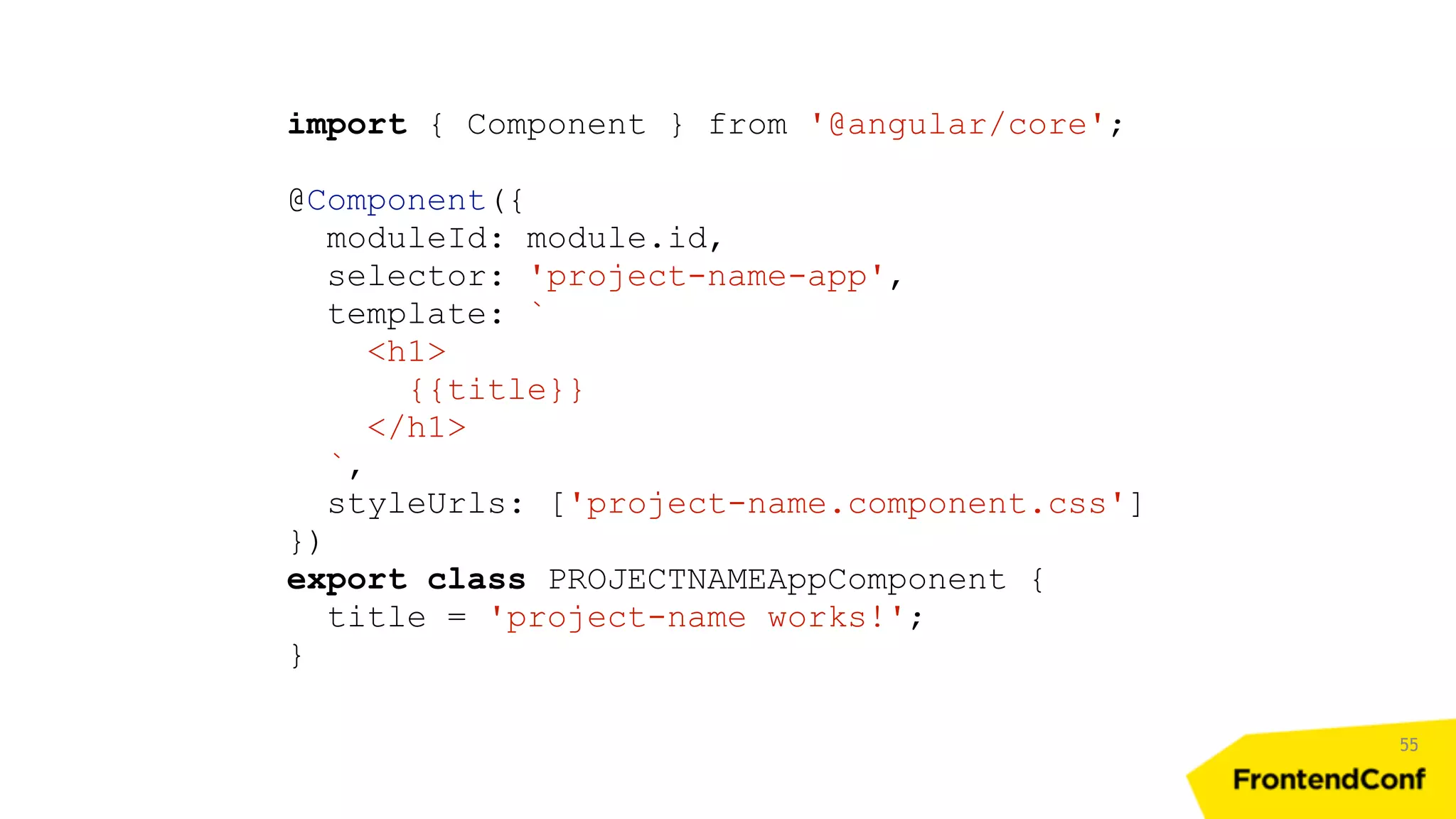55 import { Component } from '@angular/core'; @Component({ moduleId: module.id, selector: 'project-name-app', template: ` <h1> {{title}} </h1> `, styleUrls: ['project-name.component.css'] }) export class PROJECTNAMEAppComponent { title = 'project-name works!'; } 