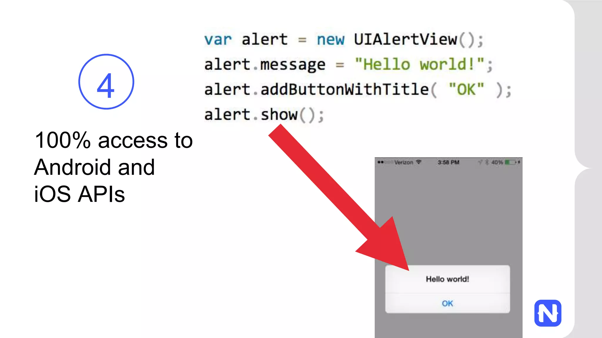 100% access to
Android and
iOS APIs
4
 