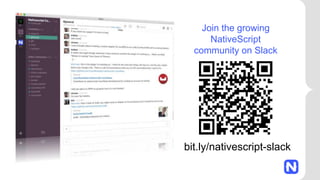 Join the growing
NativeScript
community on Slack
bit.ly/nativescript-slack
 