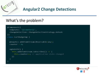 Angular2 Change Detections
What’s the problem?
 