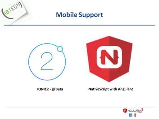 Mobile Support
IONIC2 - @Beta NativeScript with Angular2
 