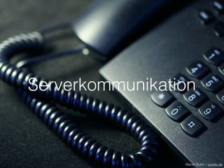 Serverkommunikation
Rainer Sturm / pixelio.de
 