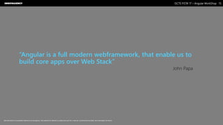 Nome do Documento / Cliente / 13.03.17 / 1515ISCTE FISTA’ 17 – Angular WorkShop
Este documento é propriedade intelectual de Innovagency, não podendo ser alterado ou usado para outro fim, a não ser o previamente acordado, sem autorização da mesma.
“Angular is a full modern webframework, that enable us to
build core apps over Web Stack”
John Papa
 