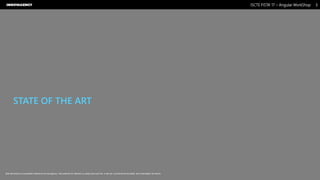 Nome do Documento / Cliente / 13.03.17 / 33ISCTE FISTA’ 17 – Angular WorkShop
Este documento é propriedade intelectual de Innovagency, não podendo ser alterado ou usado para outro fim, a não ser o previamente acordado, sem autorização da mesma.
STATE OF THE ART
 