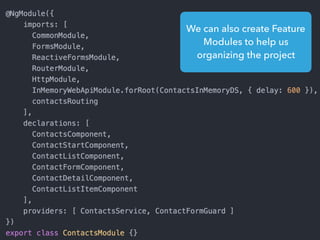 We can also create Feature
Modules to help us
organizing the project
 