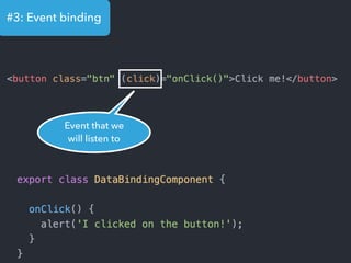 #3: Event binding
Event that we
will listen to
 