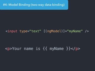 #4: Model Binding (two-way data-binding)
 