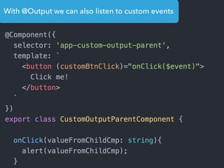 With @Output we can also listen to custom events
 