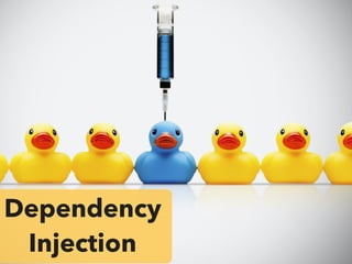 Dependency
Injection
 