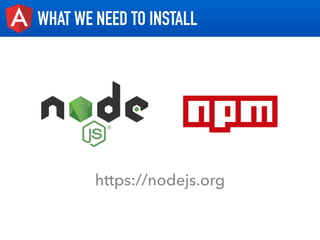 WHAT WE NEED TO INSTALL
https://nodejs.org
 