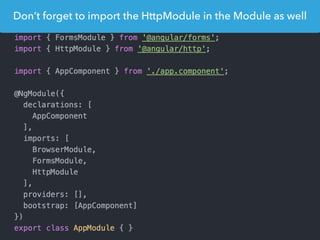 Don’t forget to import the HttpModule in the Module as well
 