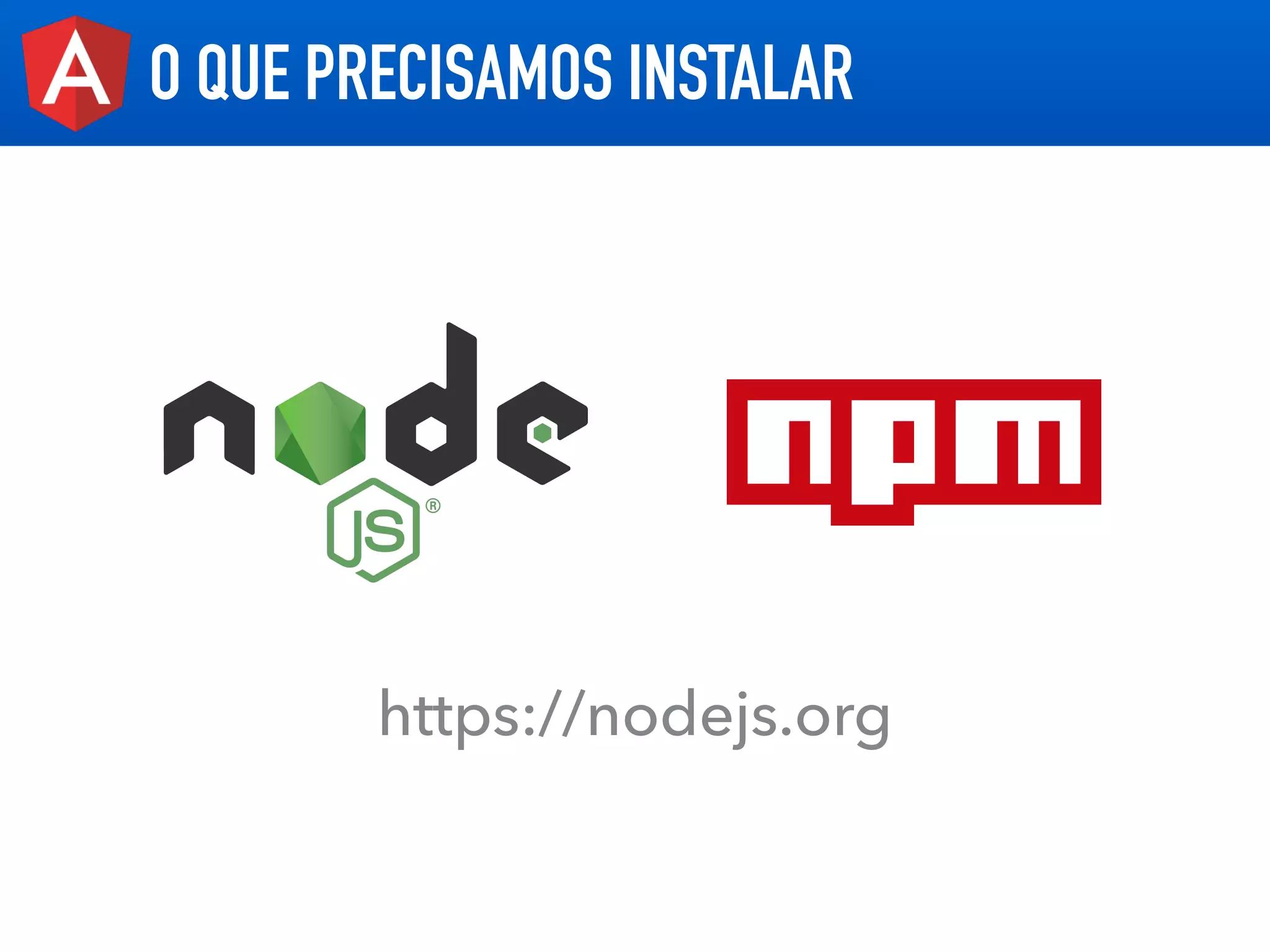 O QUE PRECISAMOS INSTALAR
https://nodejs.org
 