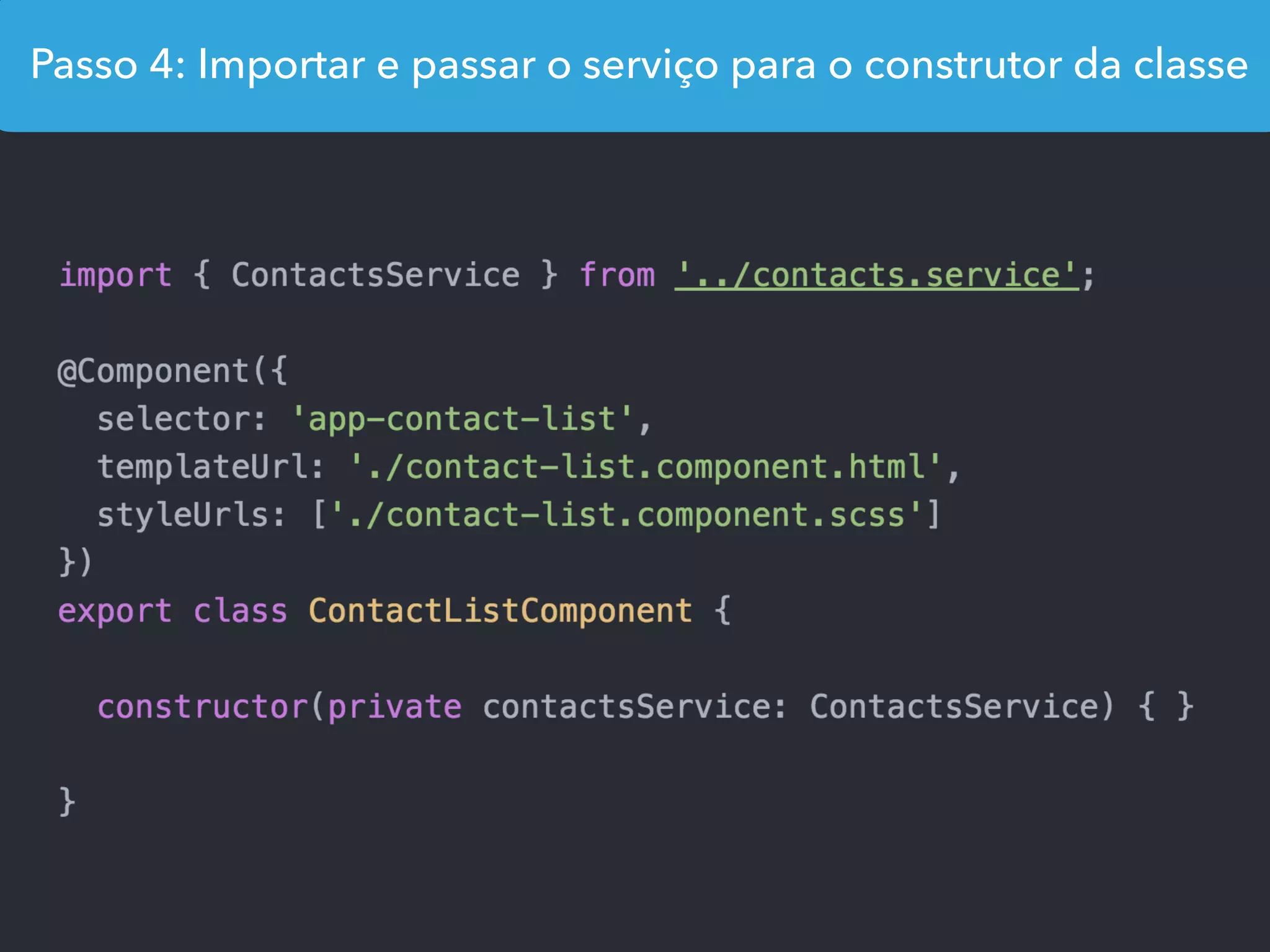 Passo 4: Importar e passar o serviço para o construtor da classe
 