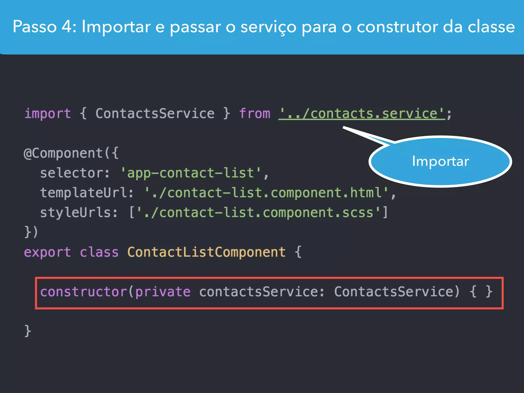Passo 4: Importar e passar o serviço para o construtor da classe
Importar
 