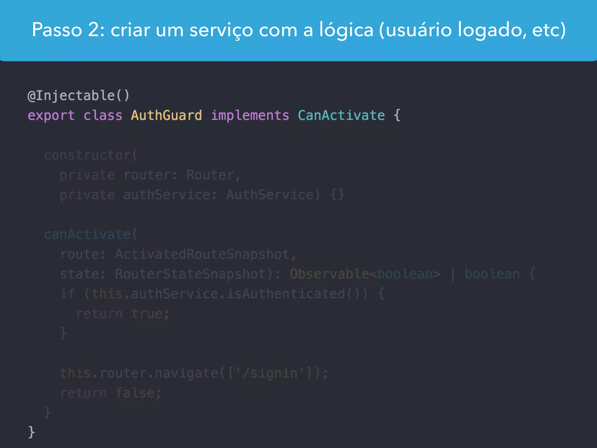 Passo 2: criar um serviço com a lógica (usuário logado, etc)
 