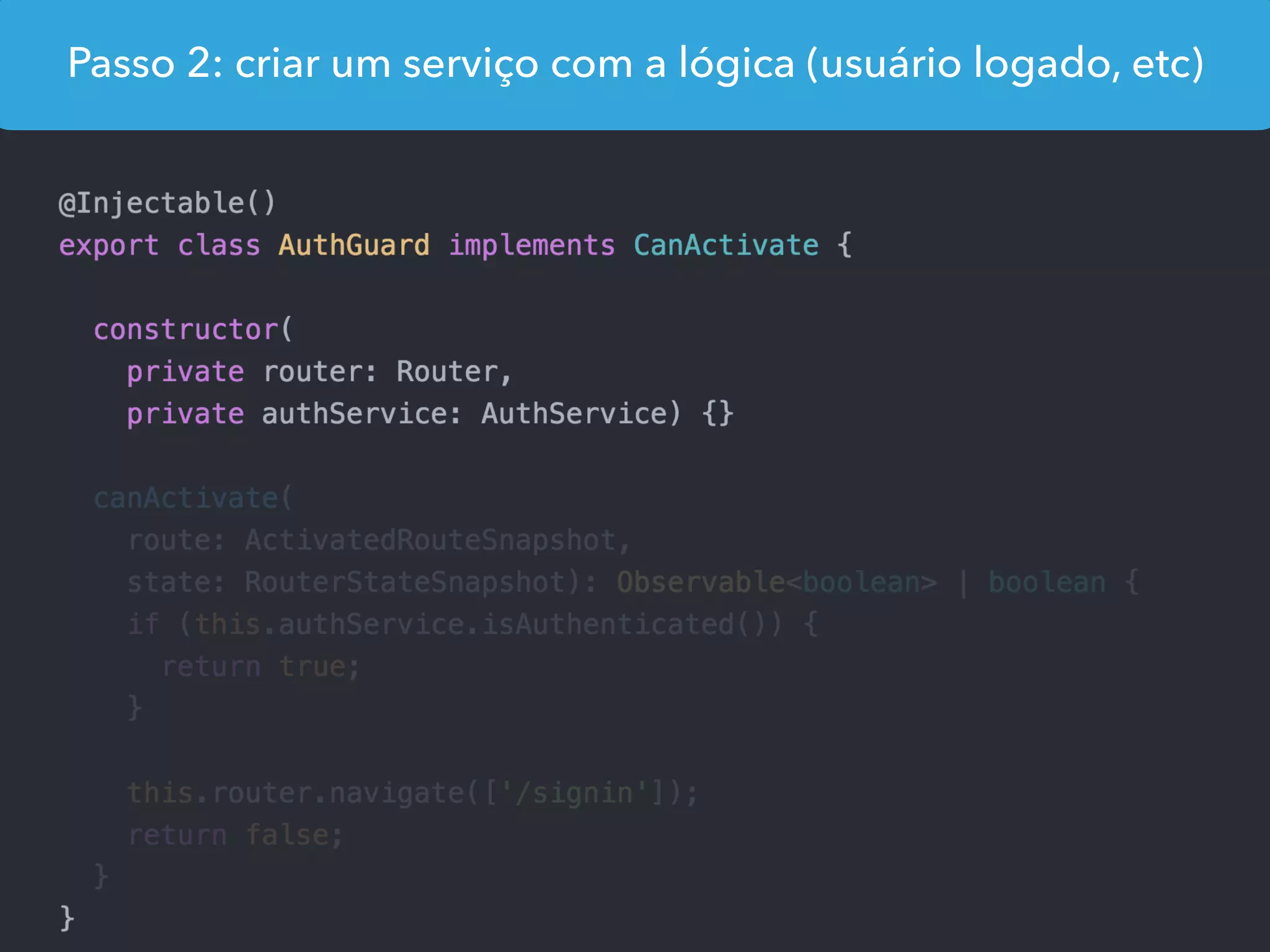 Passo 2: criar um serviço com a lógica (usuário logado, etc)
 