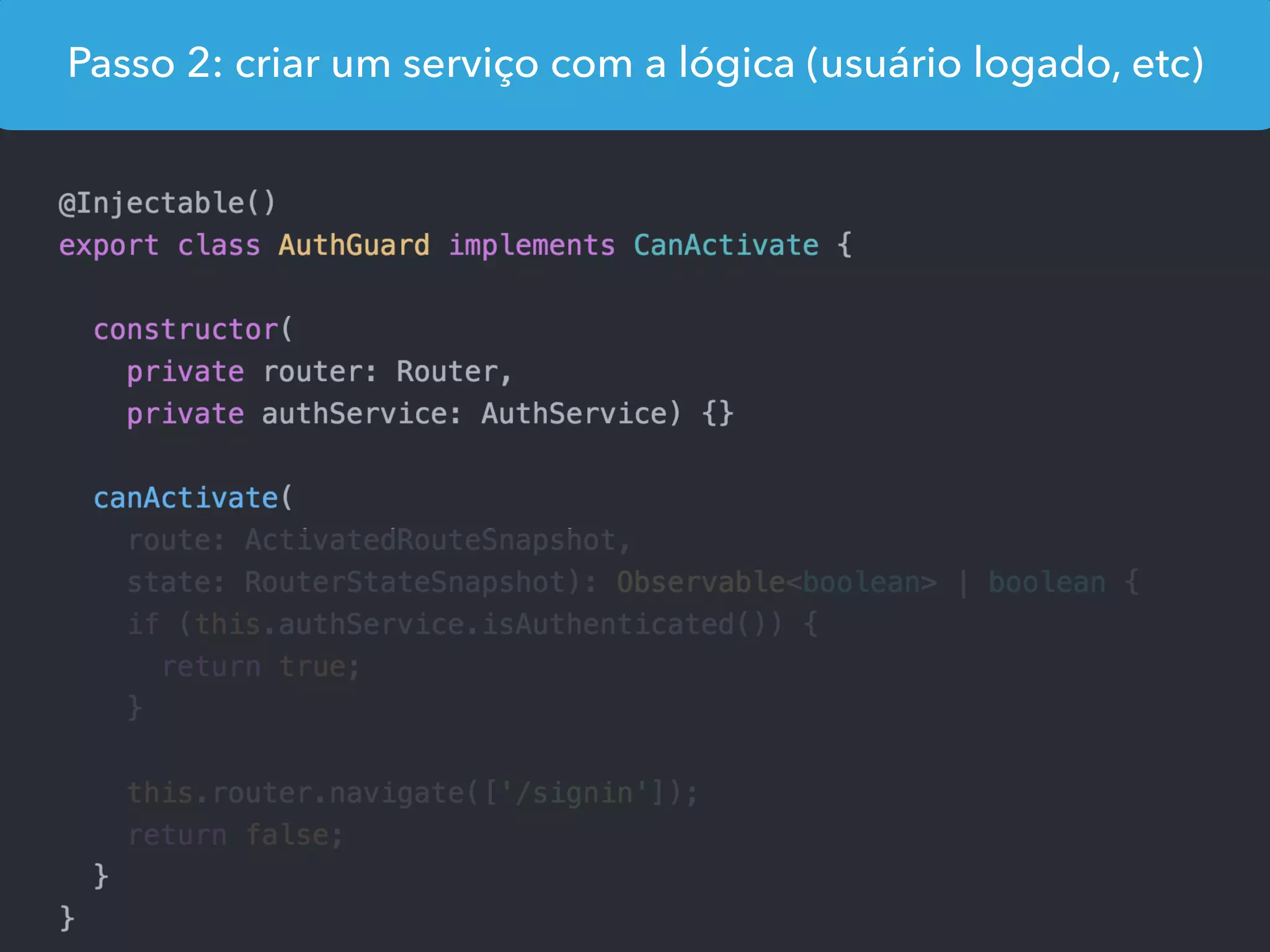 Passo 2: criar um serviço com a lógica (usuário logado, etc)
 