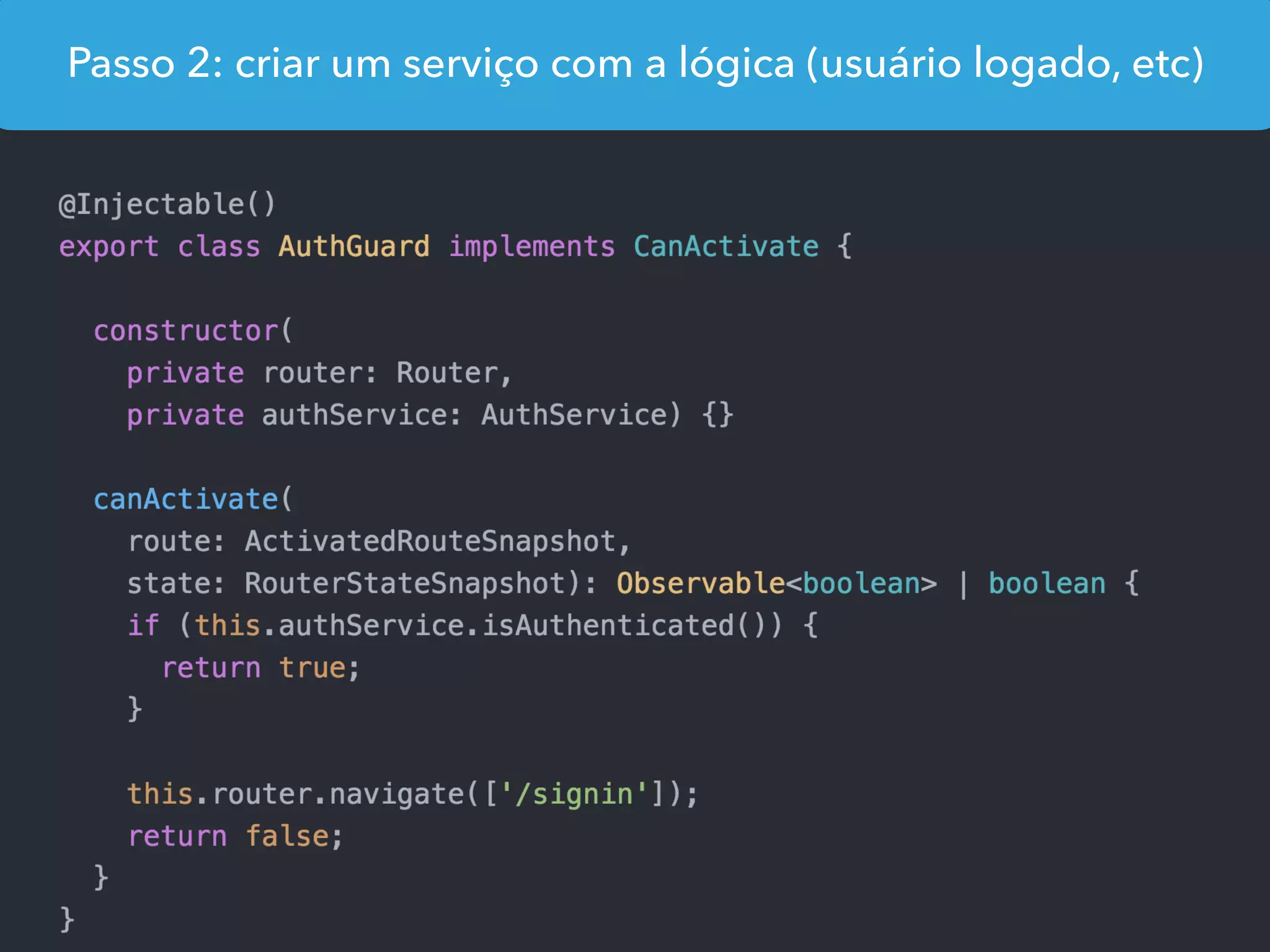 Passo 2: criar um serviço com a lógica (usuário logado, etc)
 