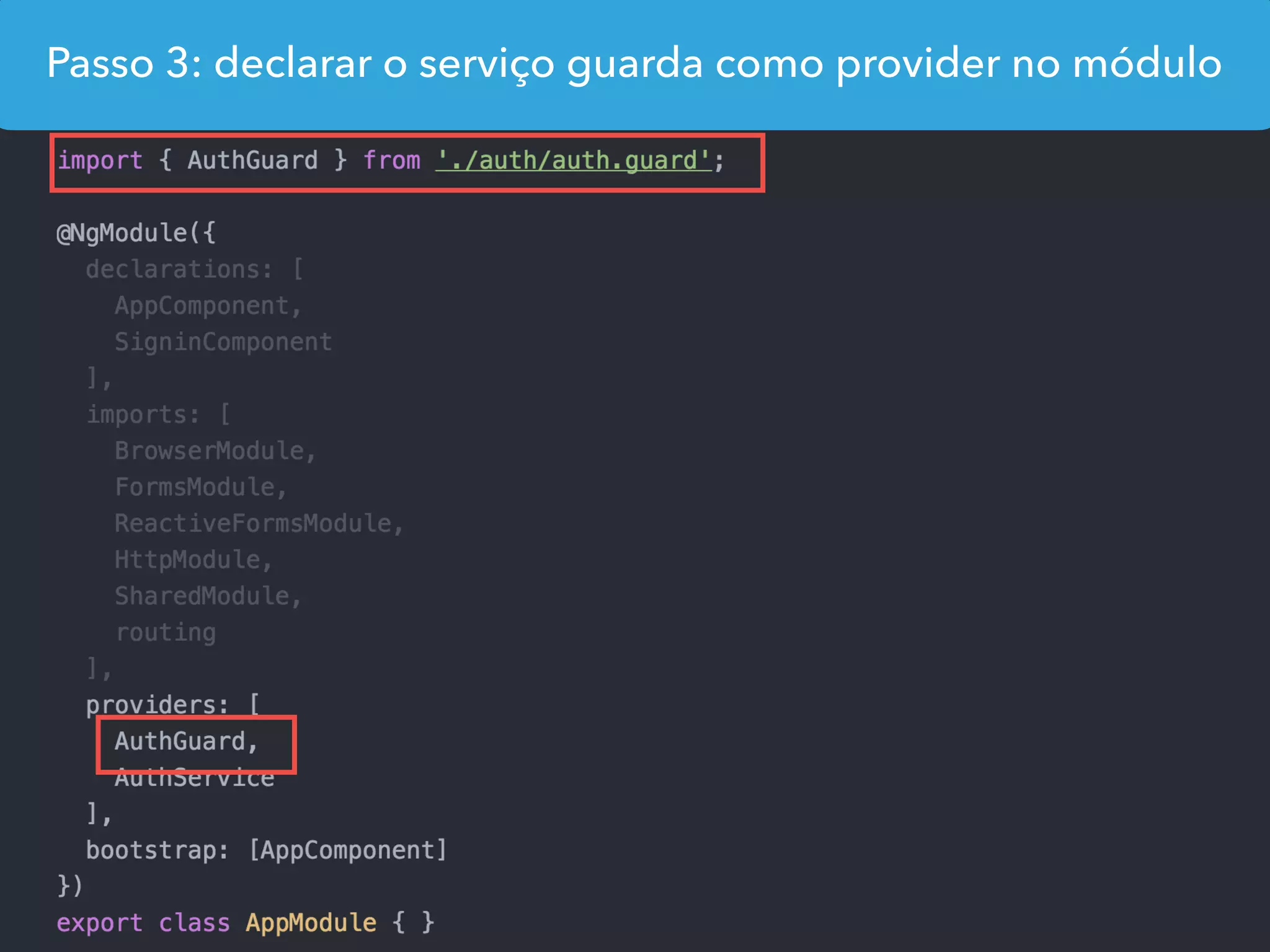 Passo 3: declarar o serviço guarda como provider no módulo
 