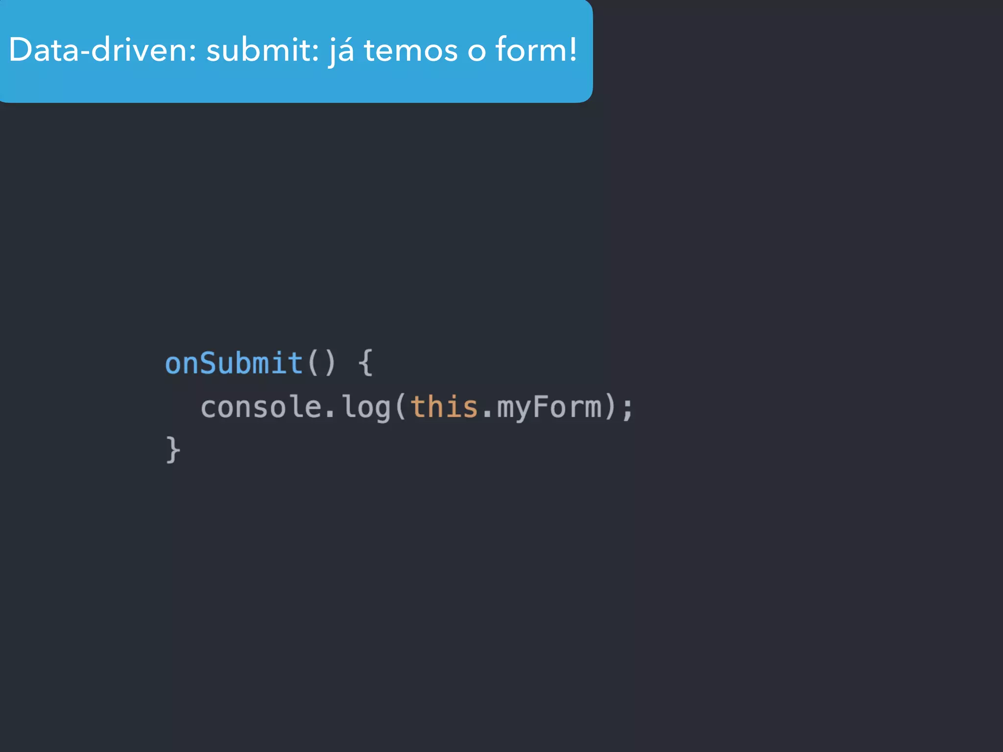 Data-driven: submit: já temos o form!
 