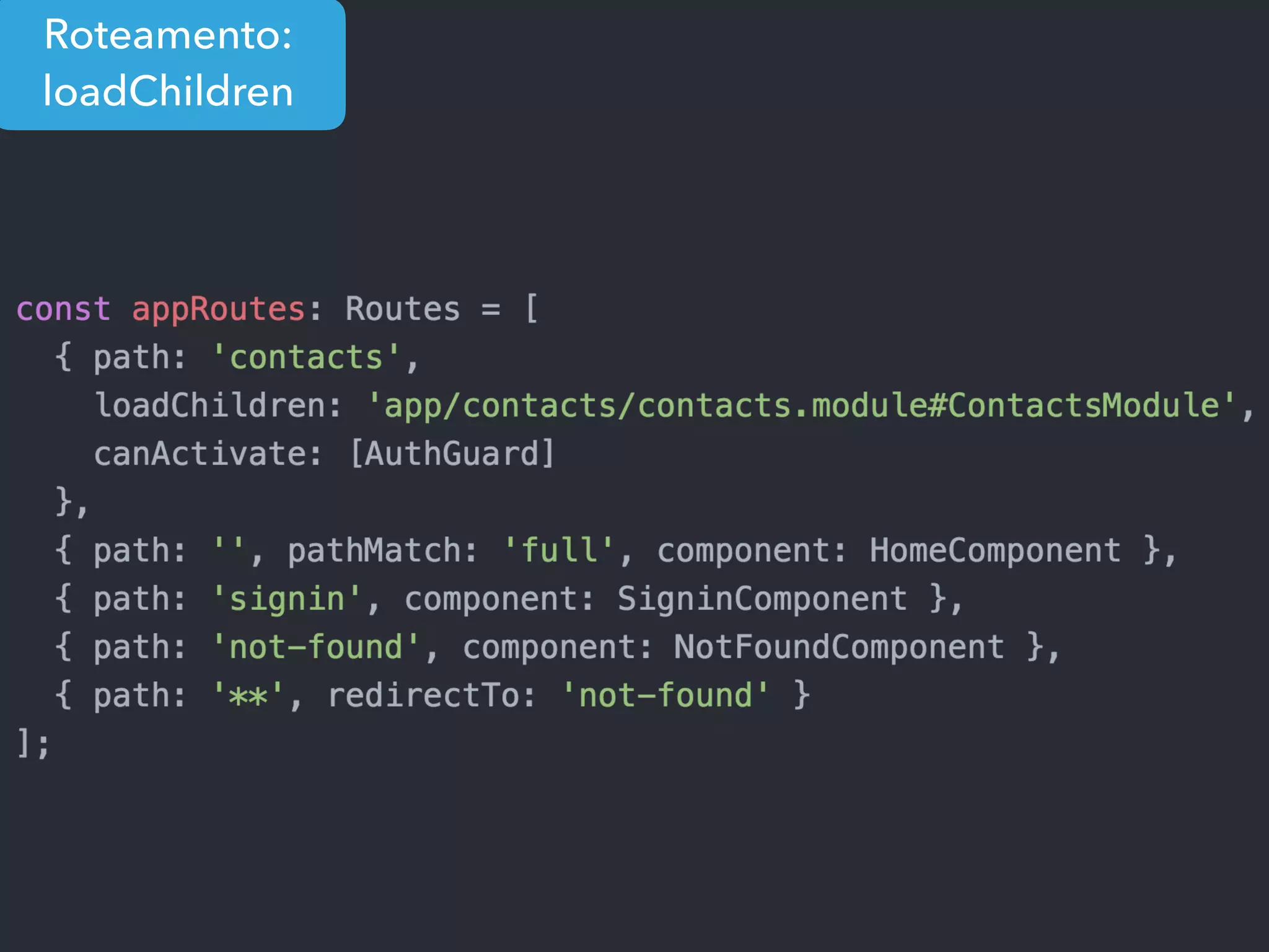 Roteamento:
loadChildren
 