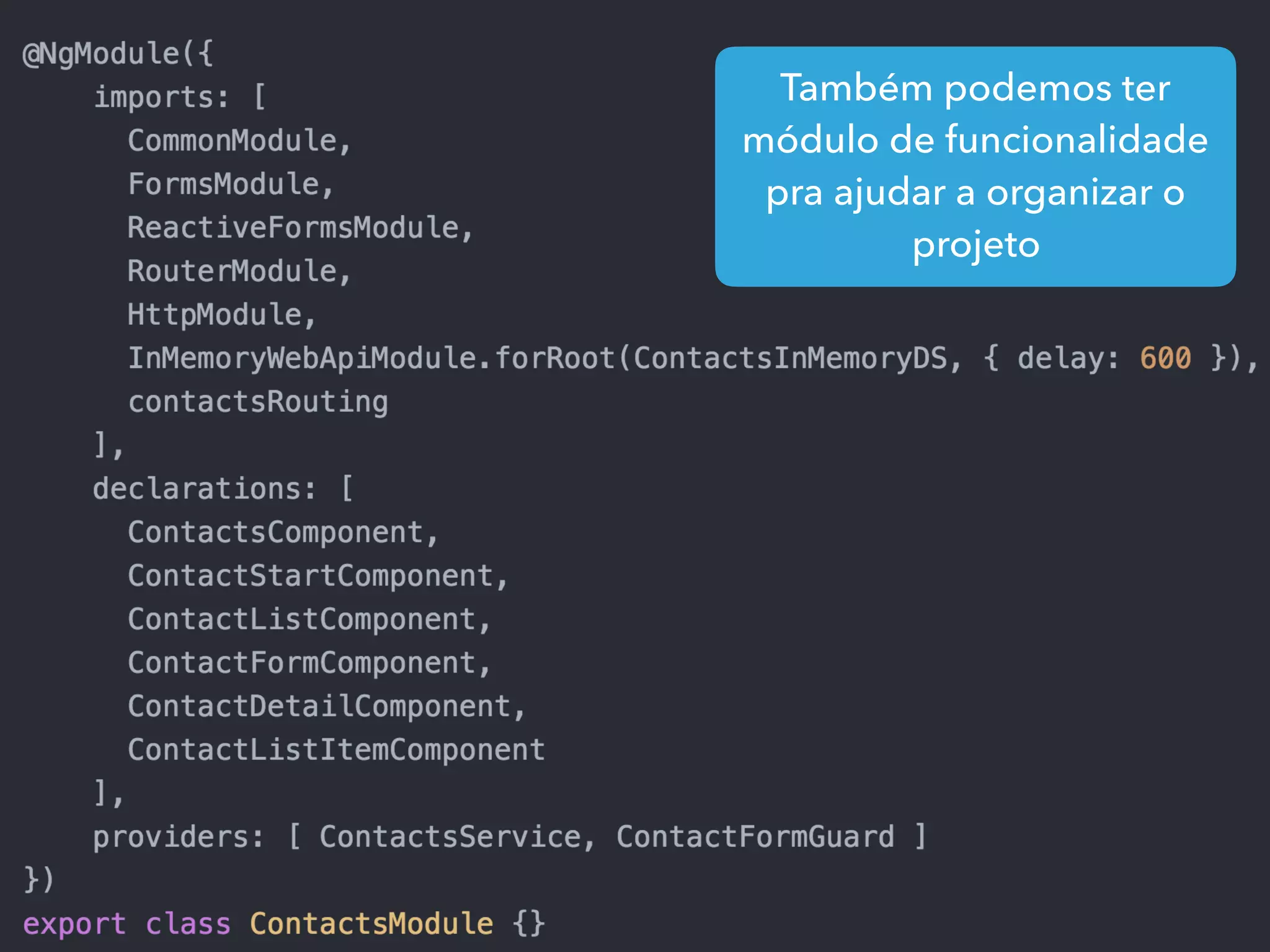 Também podemos ter
módulo de funcionalidade
pra ajudar a organizar o
projeto
 
