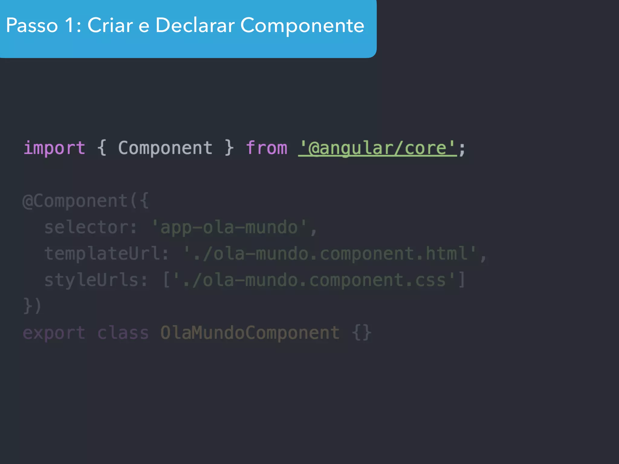 Passo 1: Criar e Declarar Componente
 