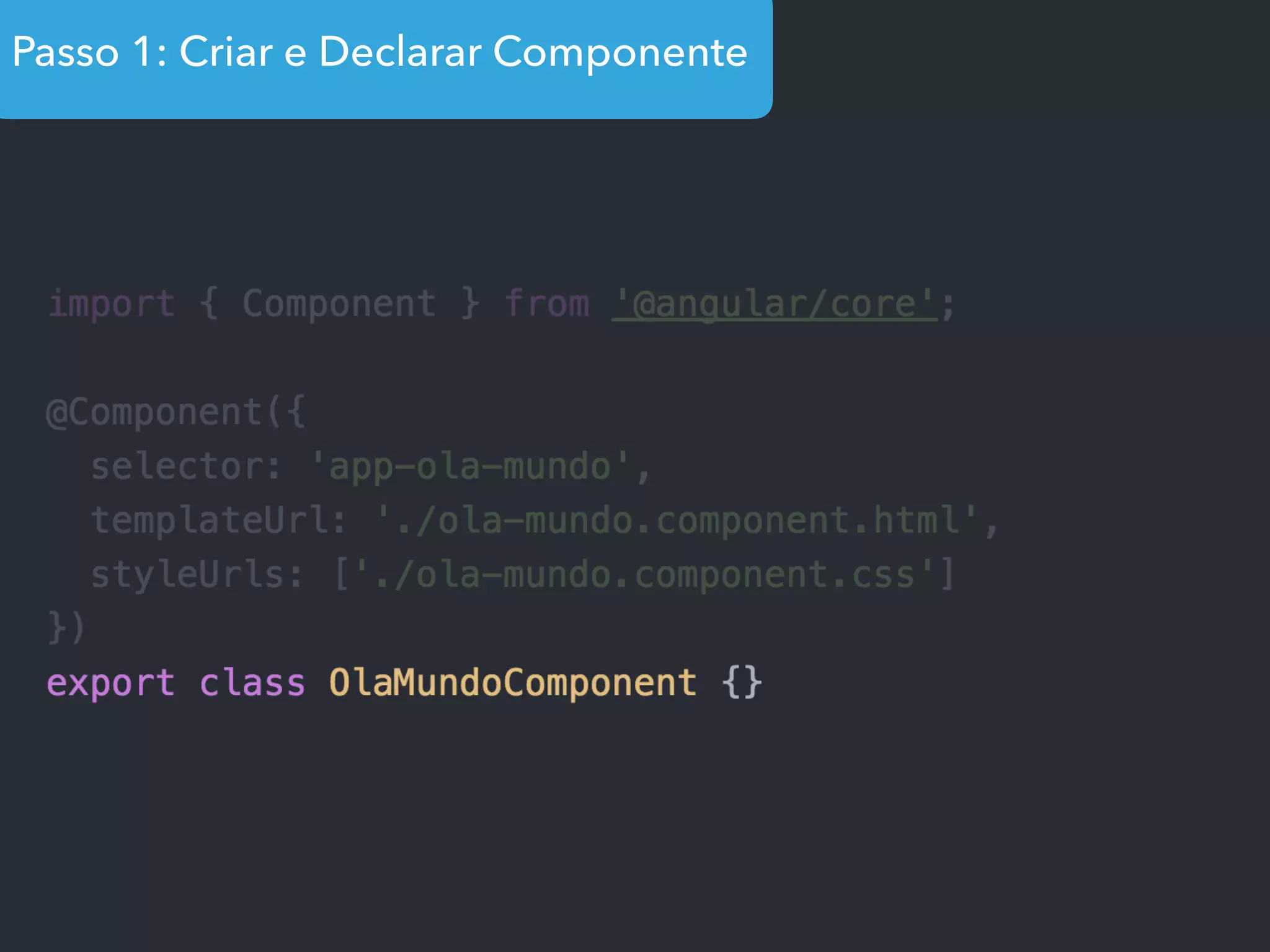 Passo 1: Criar e Declarar Componente
 