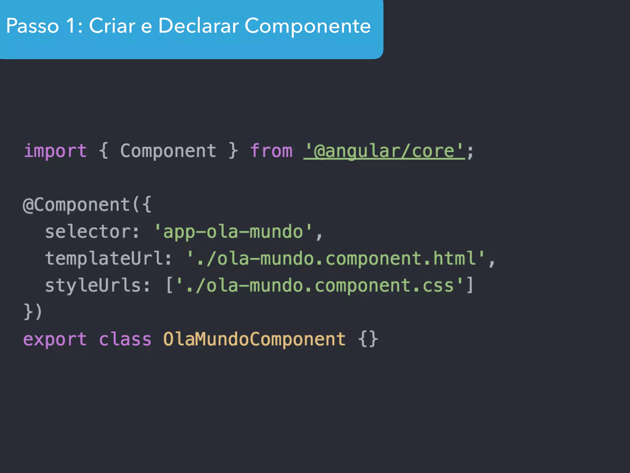 Passo 1: Criar e Declarar Componente
 