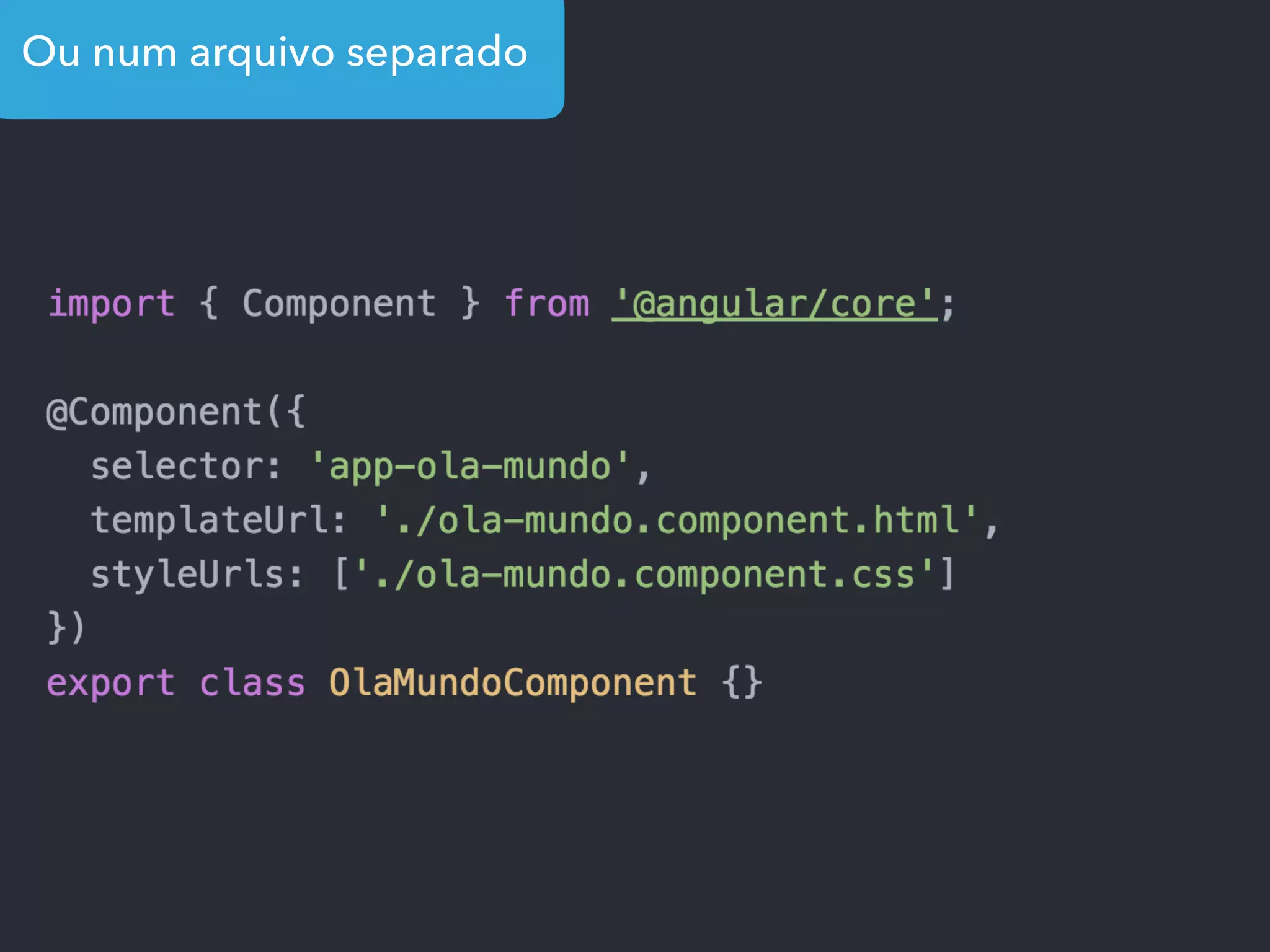 Ou num arquivo separado
 
